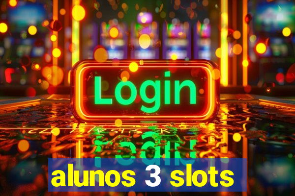 alunos 3 slots